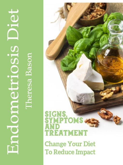Title details for Endometriosis Diet--Change Your Diet to Reduce impact by Theresa Bason - Available
